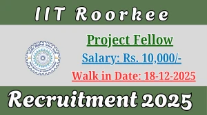 IIT Roorkee Project Fellow Recruitment 2025 – Walk in