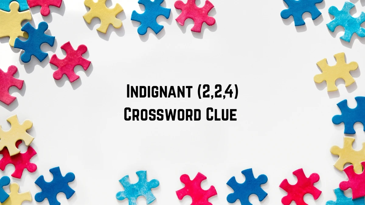Indignant Crossword Clue Irish Daily Mail Quick (2,2,4) letters Answer