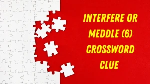 Interfere or meddle Crossword Clue Irish Daily Mail Quick 6 letters Answer