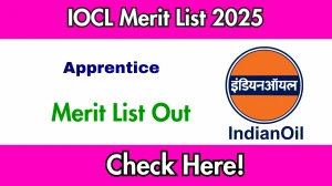IOCL Apprentice Merit List 2025 OUT: Download Result PDF @ iocl.com