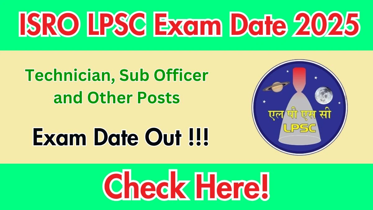 ISRO LPSC Exam Date 2025 Released – Check Technician, Sub Officer & Other Posts Schedule