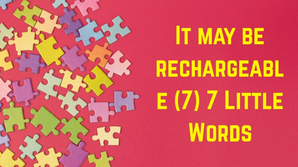 It may be rechargeable 7 Little Words 7 letters Answer