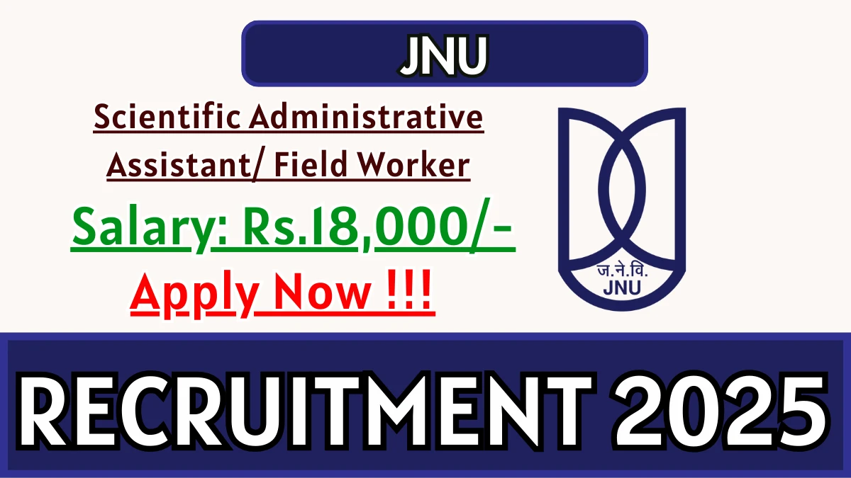 JNU Scientific Recruitment 2025 - Apply Offline for 01 Administrative Assistant/ Field Worker Posts