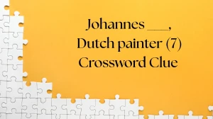 Johannes ___, Dutch painter Crossword Clue Irish Daily Mail Quick 7 letters Answ...