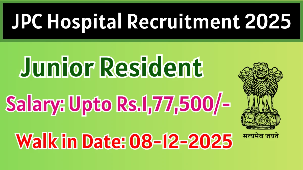 JPC Hospital Junior Resident Recruitment 2025 – Walk in