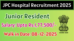 JPC Hospital Junior Resident Recruitment 2025 – Walk in
