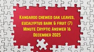 Kangaroo chewed oak leaves, eucalyptus bark & fruit (7) Minute Cryptic Answer 16...