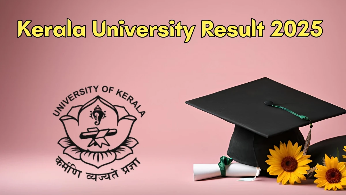 Kerala University Result 2025 Out at keralauniversity.ac.in Direct Link to Download 4th Sem Result