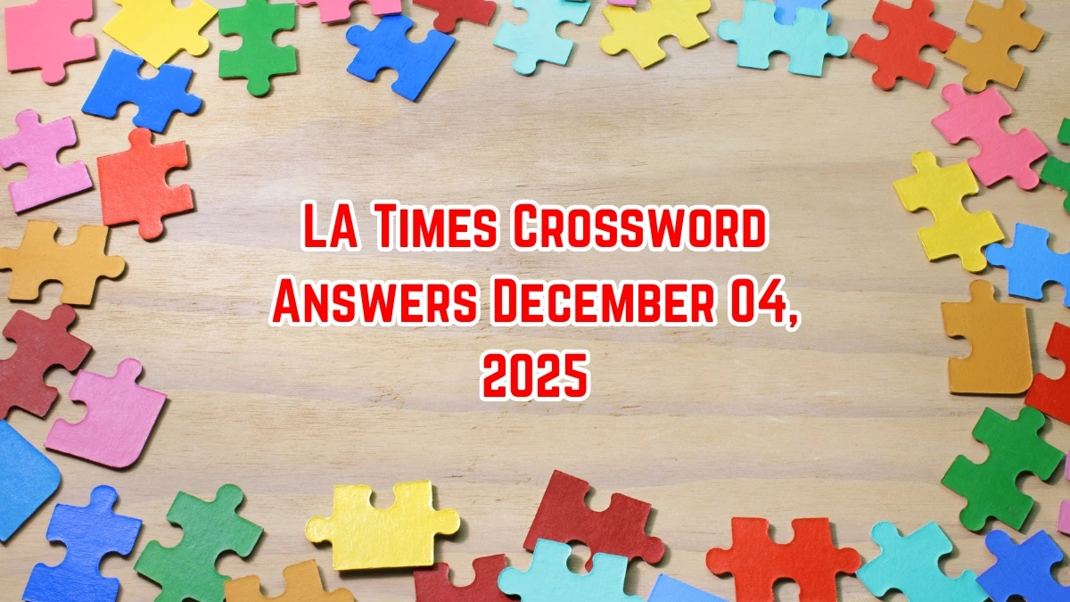 LA Times Crossword Answers 12/04/25