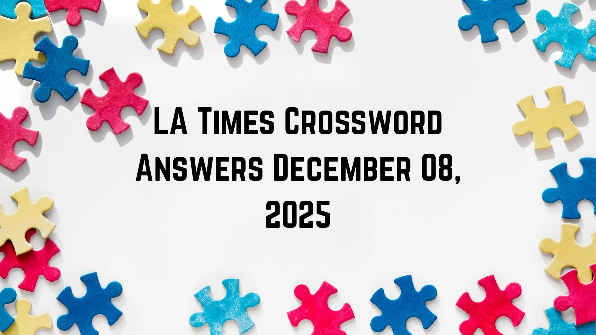 LA Times Crossword Answers 12/08/25