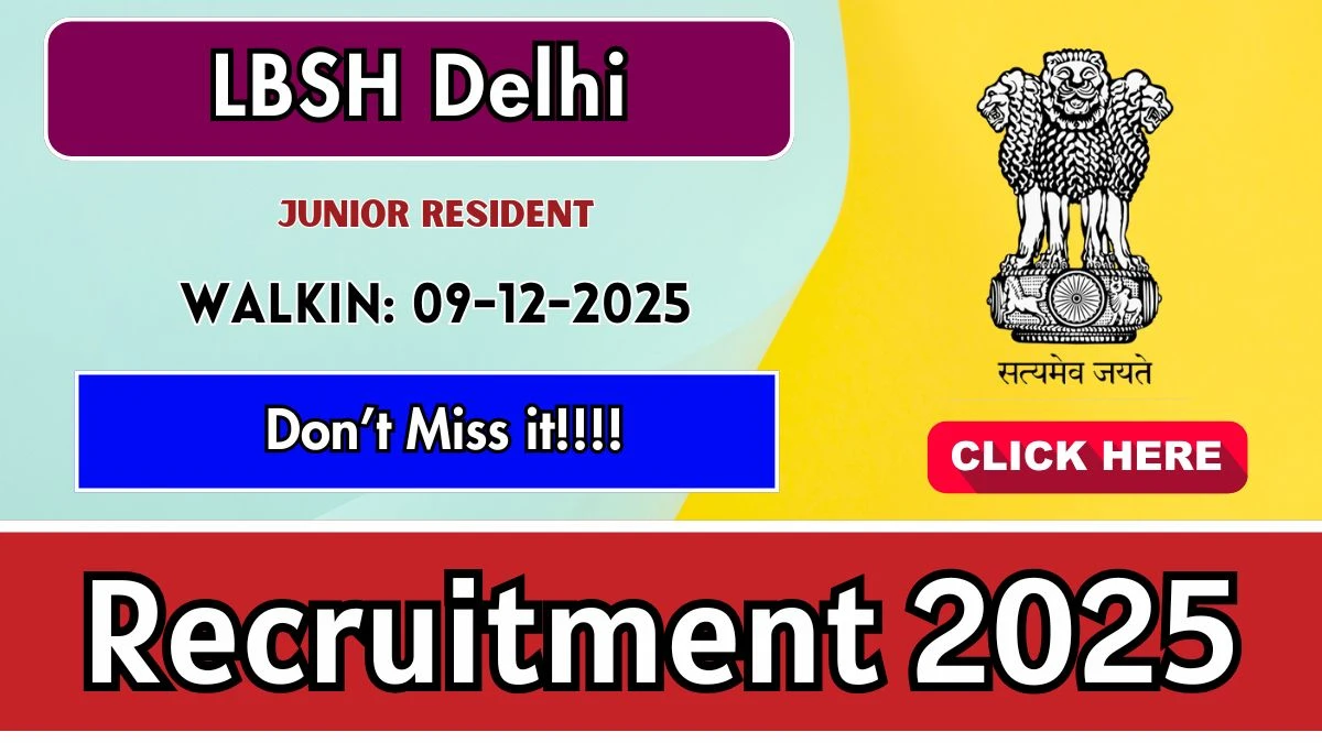 LBSH Delhi Junior Resident Recruitment 2025 – Walk in for 04 Posts