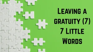 Leaving a gratuity 7 Little Words 7 letters Answer