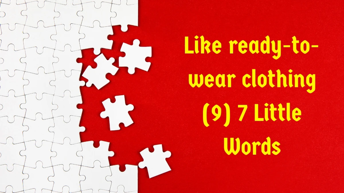 Like ready-to-wear clothing 7 Little Words 9 letters Answer