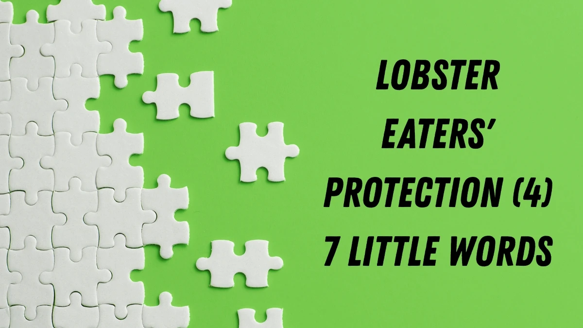Lobster eaters' protection 7 Little Words 4 letters Answer