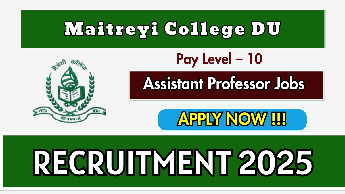 Maitreyi College DU Assistant Professor Recruitment 2025 - Apply Online for 26 Posts