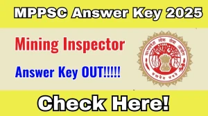 MPPSC Mining Inspector Answer Key 2025 OUT - Download PDF, Response Sheet & Objection Link