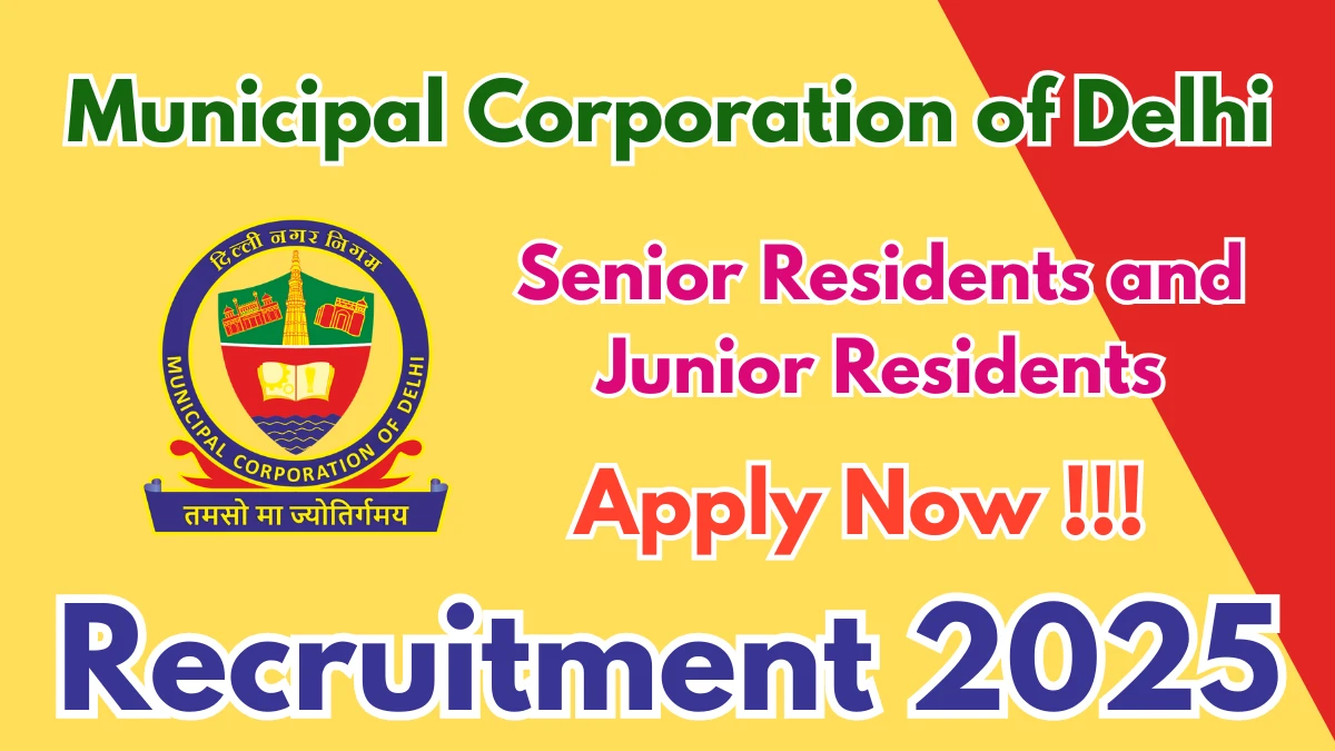 Municipal Corporation of Delhi Recruitment 2025 - Apply Offline for 11 Senior Residents and Junior Residents Posts