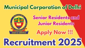 Municipal Corporation of Delhi Recruitment 2025 - Apply Offline for 11 Senior Residents and Junior Residents Posts
