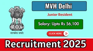 MVH Delhi Junior Resident Recruitment 2025 – Walk in for 04 Posts