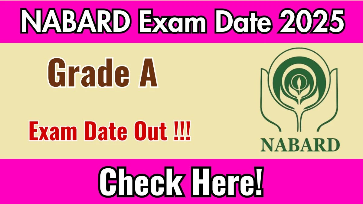 NABARD Grade A Exam Date 2025 Out – Check Prelims & Mains Schedule for 91 Posts