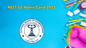NEET SS Admit Card 2025 OUT Today natboard.edu.in Check NEET SS Hall Ticket Details Here