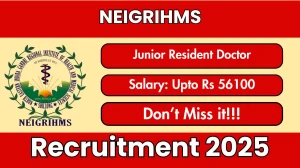 NEIGRIHMS Junior Resident Doctor Recruitment 2025 - Apply Offline for 42 Posts