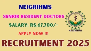 NEIGRIHMS Senior Resident Doctors Recruitment 2025 - Apply Offline for 67 Posts