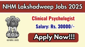 NHM Lakshadweep Clinical Psychologist Recruitment 2025 - Apply Online for 01 Posts NHM Lakshadweep Clinical Psychologist Recruitment 2025 - Apply Online for 01 Posts