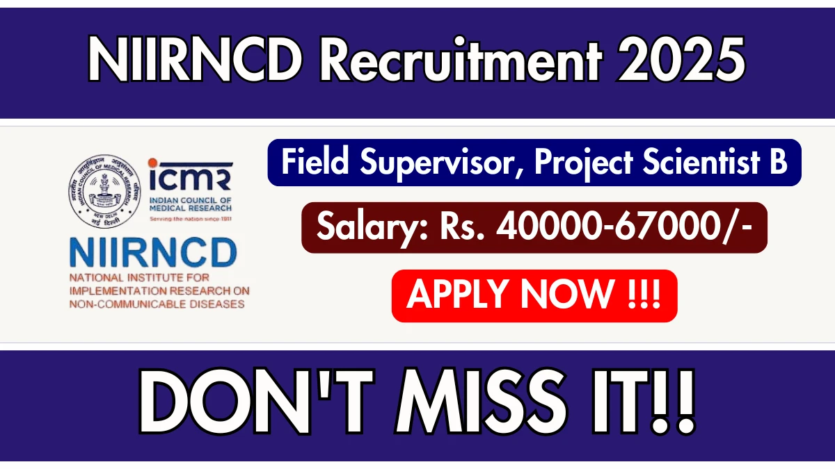 NIIRNCD Recruitment 2025 – Walk in for 05 Field Supervisor, Project Scientist B Posts