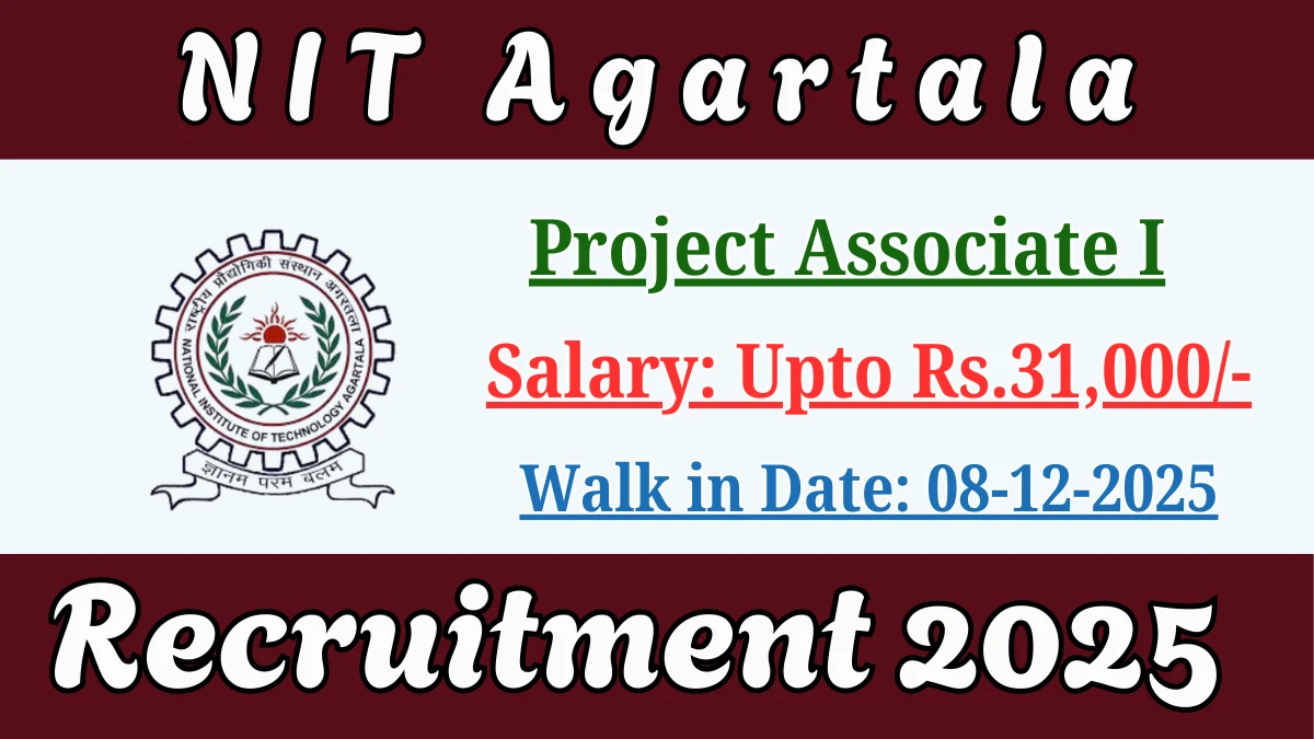 NIT Agartala Project Associate I Recruitment 2025 – Walk in for 01 Posts