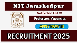 NIT Jamshedpur Professors Recruitment 2025 - Apply Online for 13 Posts NIT Jamshedpur Professors Recruitment 2025 - Apply Online for 13 Posts
