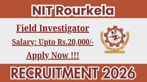 NIT Rourkela Field Investigator Recruitment 2025 - Apply Offline