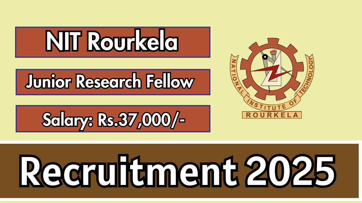 NIT Rourkela Junior Research Fellow Recruitment 2025 - Apply Offline