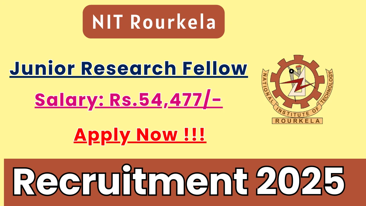 NIT Rourkela Junior Research Fellow Recruitment 2025 - Apply Offline