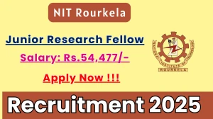 NIT Rourkela Junior Research Fellow Recruitment 2025 - Apply Offline