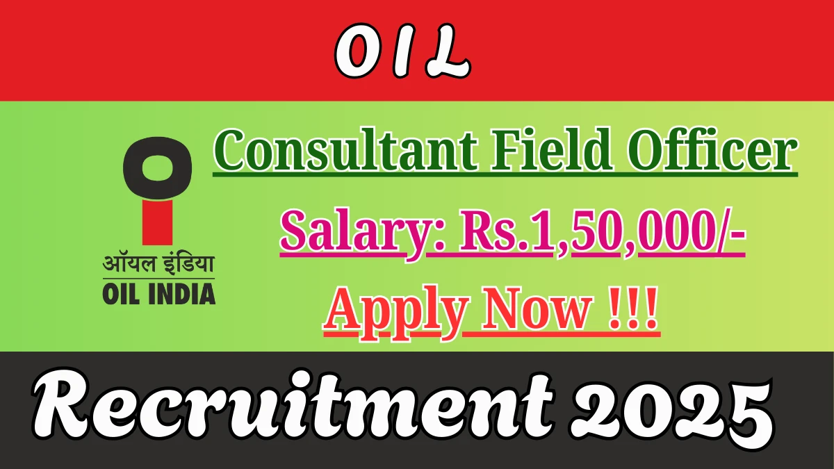 OIL Consultant Field Officer Recruitment 2025 - Apply Offline