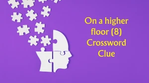 On a higher floor Crossword Clue Irish Daily Mail Quick 8 letters Answer
