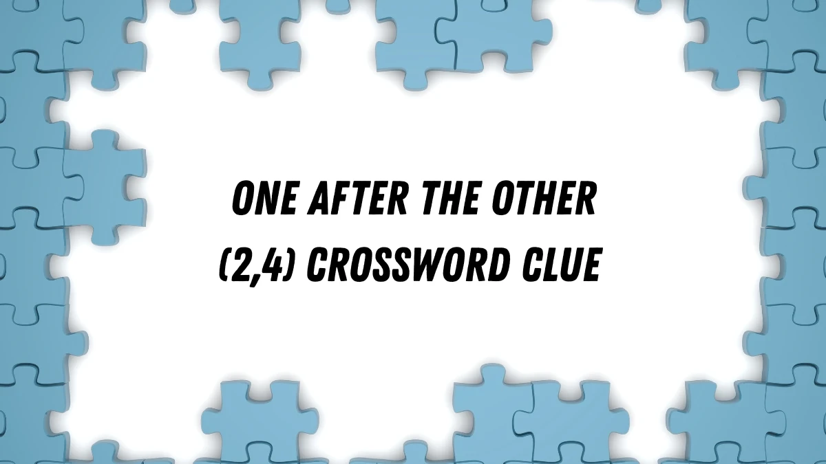One after the other Crossword Clue Irish Daily Mail Quick (2,4) letters Answer