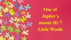 One of Jupiter's moons 7 Little Words 8 letters Answer