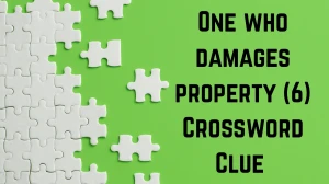 One who damages property Crossword Clue Irish Daily Mail Quick 6 letters Answer