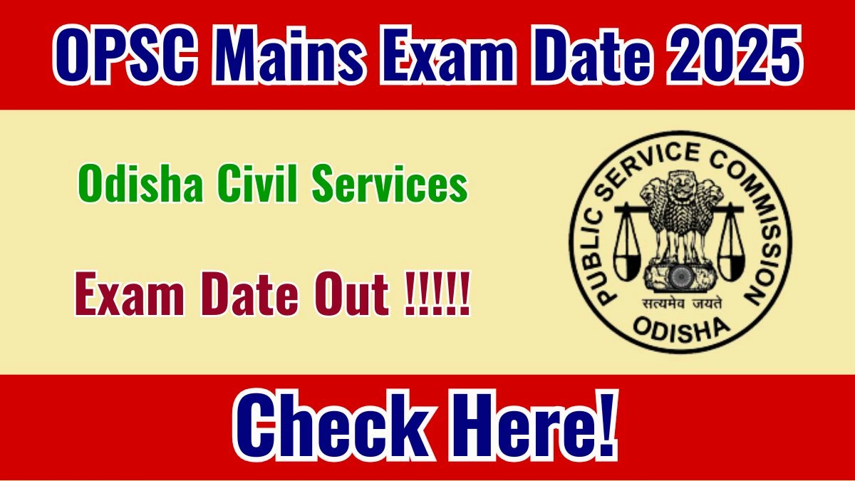 OPSC OCS Mains Exam Date 2025 Out at opsc.gov.in – Check Complete Schedule Here