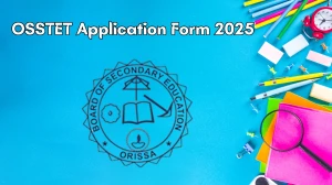 OSSTET Application Form 2025: Apply Online, Eligibility, Fees & Last Date