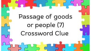 Passage of goods or people Crossword Clue Irish Daily Mail Quick 7 letters Answe...