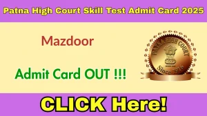Patna High Court Mazdoor Skill Test Admit Card 2025 OUT - Download Here