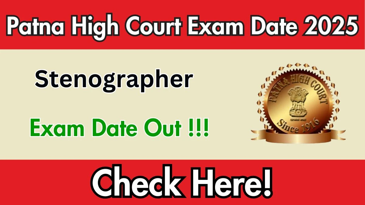 Patna High Court Stenographer Exam Date 2025 Out for 111 Posts at patnahighcourt.gov.in Check Details Here