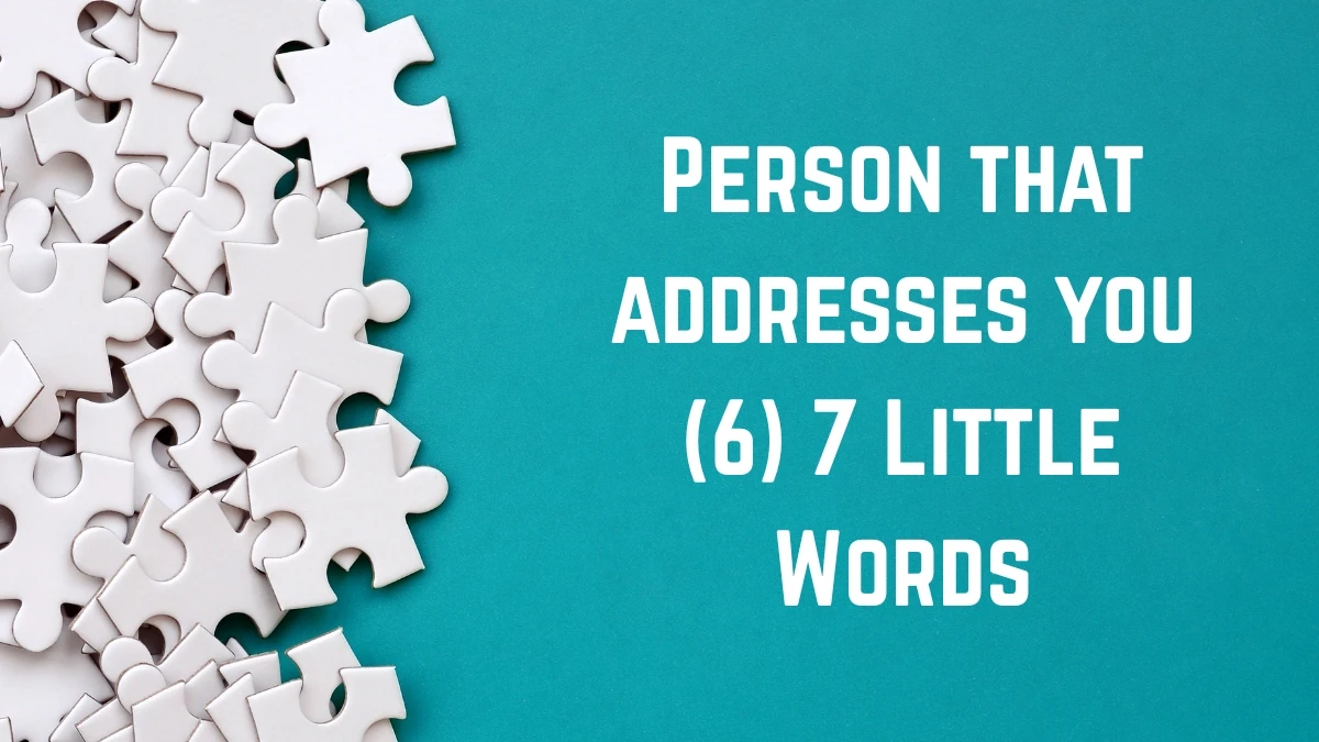 Person that addresses you 7 Little Words 6 letters Answer