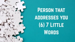 Person that addresses you 7 Little Words 6 letters Answer