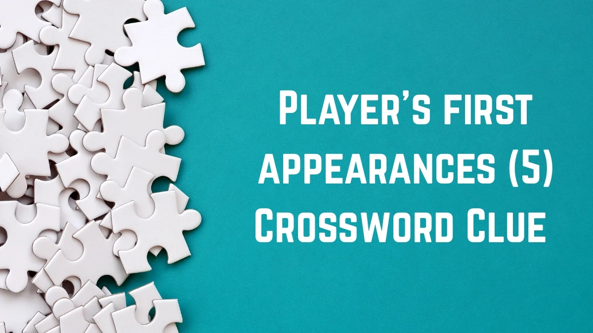Player's first appearance Crossword Clue Irish Daily Mail Quick 5 letters Answer