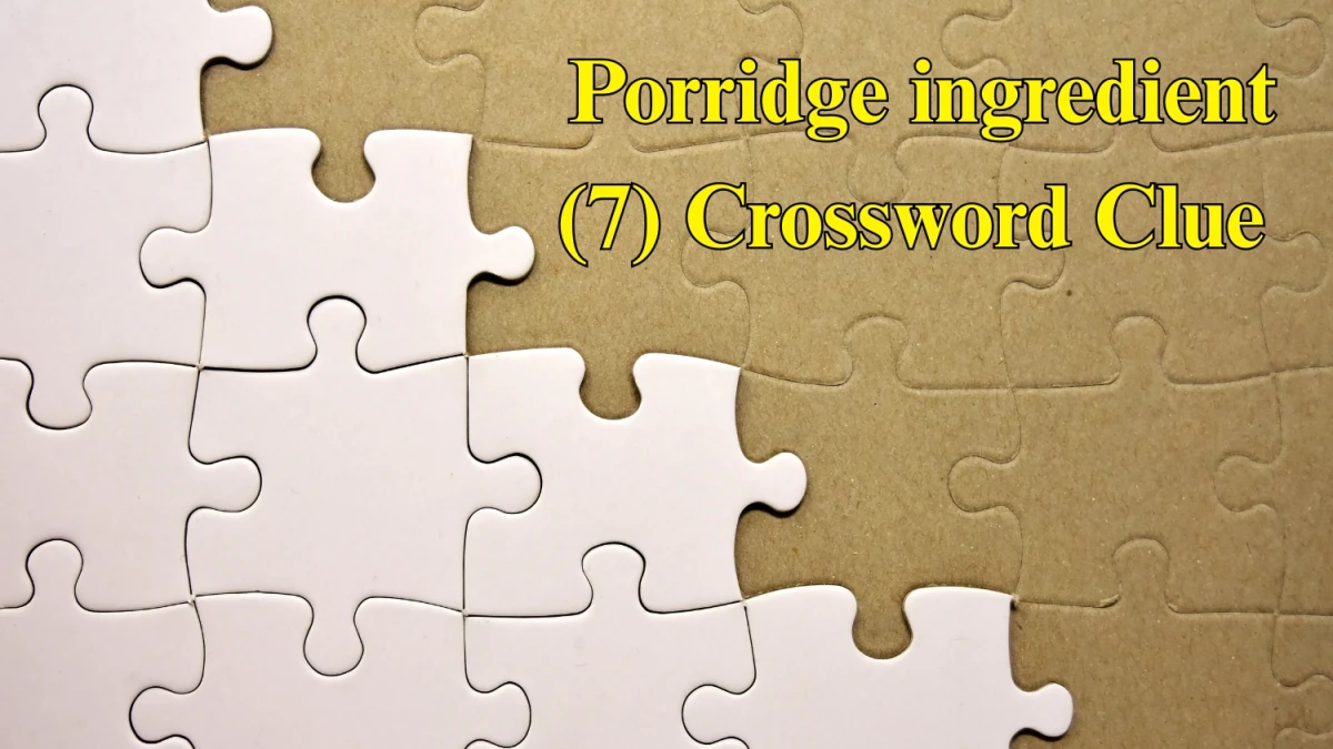 Porridge ingredient Crossword Clue Irish Daily Mail Quick 7 letters Answer