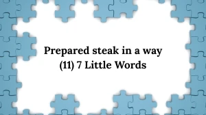 Prepared steak in a way 7 Little Words 11 letters Answer